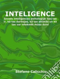 InteligenceIevads inteligences psihologija: kas tas ir, ka tas darbojas, ka tas attistas un ka tas var ietekmet musu dzivi. E-book. Formato EPUB ebook di Stefano Calicchio