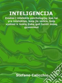 InteligencijaIvadas i intelekto psichologija: kas tai yra intelektas, kaip jis veikia, kaip vystosi ir kokia itaka gali tureti musu gyvenimui. E-book. Formato EPUB ebook di Stefano Calicchio