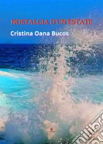 Nostalgia d'un'estate. E-book. Formato EPUB ebook di Cristina Oana Bucos