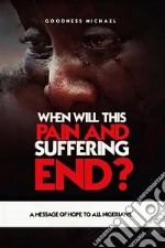 When Will This Pain And Suffering End?. E-book. Formato EPUB