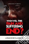 When Will This Pain And Suffering End?. E-book. Formato EPUB ebook di Goodness Michael