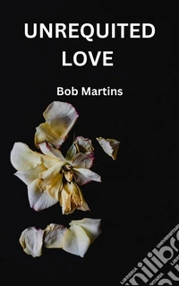 Unrequited LoveThe Pain Of Keeping A Secret. E-book. Formato EPUB ebook