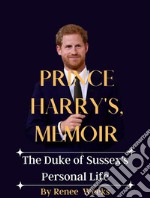 Prince Harry&apos;s, MemoirThe Duke of Sussex&apos;s Personal Life. E-book. Formato EPUB ebook