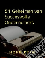 51 Geheimen van Succesvolle Ondernemers. E-book. Formato EPUB ebook