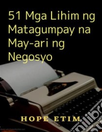 51 Mga Lihim ng Matagumpay na May-ari ng Negosyo. E-book. Formato EPUB ebook di Hope Etim