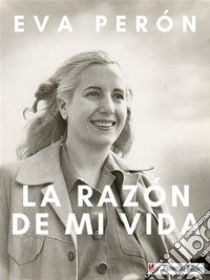 La razón de mi vida. E-book. Formato EPUB ebook di Eva Perón