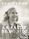 La razón de mi vida. E-book. Formato EPUB ebook di Eva Perón