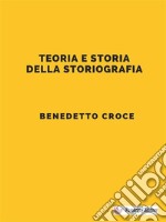 Teoria e storia della storiografia. E-book. Formato EPUB ebook