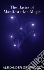 The Basics of Manifestation Magic. E-book. Formato EPUB ebook