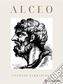 Alceo. E-book. Formato EPUB ebook di Antonio Ferraiuolo