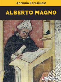 Alberto Magno. E-book. Formato EPUB ebook di Antonio Ferraiuolo