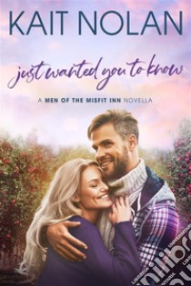 Just Wanted You To KnowA Second Chance With First Love Small Town Romance. E-book. Formato EPUB ebook di Kait Nolan