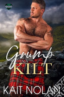 Grump in a KiltA Silver Fox, Grumpy Soft For Sunshine, Opposites Attract Small Town Romance. E-book. Formato EPUB ebook di Kait Nolan