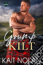 Grump in a KiltA Silver Fox, Grumpy Soft For Sunshine, Opposites Attract Small Town Romance. E-book. Formato EPUB ebook