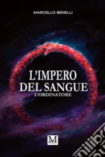 L'impero del sangueL'ordinatore. E-book. Formato EPUB ebook di Benelli Marcello