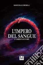 L&apos;impero del sangueL&apos;ordinatore. E-book. Formato EPUB