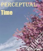 Perceptual time. E-book. Formato EPUB ebook