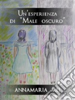 Un&apos;esperienza di &quot;Male oscuro&quot;. E-book. Formato EPUB ebook