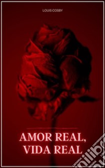 Amor real, vida realEncontrar el amor después de los 50. E-book. Formato EPUB ebook di Louis Cosby