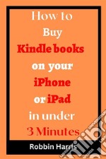 How to Buy Kindle books on your iPhone or iPad in under 3 MinutesThe Ultimate step-by-step guide on how to buy kindle books on iPad or iPhone with screenshots. E-book. Formato EPUB ebook