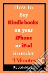 How to Buy Kindle books on your iPhone or iPad in under 3 MinutesThe Ultimate step-by-step guide on how to buy kindle books on iPad or iPhone with screenshots. E-book. Formato EPUB ebook