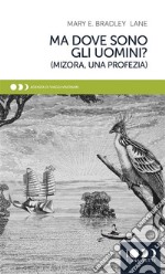 Ma dove sono gli uomini?Mizora, una profezia. E-book. Formato EPUB ebook