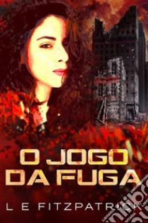 O Jogo da Fuga. E-book. Formato EPUB ebook di L.E. Fitzpatrick