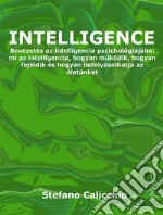 IntelligenceBevezetés az intelligencia pszichológiájába: mi az intelligencia, hogyan muködik, hogyan fejlodik és hogyan befolyásolhatja az életünket. E-book. Formato EPUB ebook