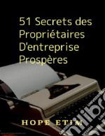 51 Secrets des Propriétaires D&apos;entreprise Prospères. E-book. Formato EPUB ebook