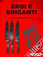 Eroi e Briganti. E-book. Formato EPUB ebook