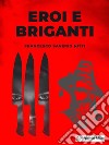 Eroi e Briganti. E-book. Formato EPUB ebook di Francesco Saverio Nitti