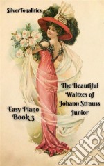 The Beautiful Waltzes of Johann Strauss Junior for Easiest Piano Book 3. E-book. Formato EPUB ebook