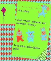 Gialli e Galli disperati per l'ispettore MurrayTutta  colpa delle Galline gialle. E-book. Formato PDF ebook di Labita Vito