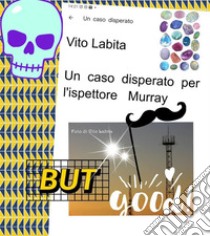 Un  caso disperato per l'ispettore Murray. E-book. Formato PDF ebook di Labita Vito