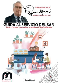 Guida al servizio del BarStoria e "gavetta" per avviarsi al mestiere del Barista/Barman. E-book. Formato PDF ebook