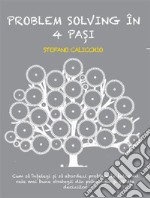 Problem solving în 4 pa?iCum sa în?elegi ?i sa abordezi problemele folosind cele mai bune strategii din psihologie ?i ?tiin?a deciziilor. E-book. Formato EPUB ebook