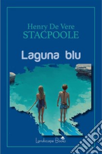 Laguna Blu. E-book. Formato EPUB ebook di H. De Vere (Henry De Vere) Stacpoole