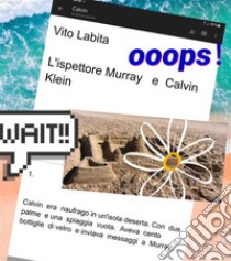 L'ispettore Murray   e Calvin KleinCalvin era naufrago in un'isola deserta. Con  due palme e una spiaggia vuota.  Aveva cento bottiglie di vetro e inviava messaggi a. E-book. Formato PDF ebook di Labita Vito