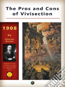 The Pros and Cons of Vivisection. E-book. Formato EPUB ebook di Charles Richet