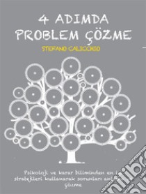 4 adimda problem çözmePsikoloji ve karar biliminden en iyi stratejileri kullanarak sorunlari anlama ve çözme. E-book. Formato EPUB ebook di Stefano Calicchio