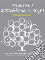 Problemu risinašana 4 solosKa izprast un risinat problemas, izmantojot labakas strategijas no psihologijas un lemumu zinatnes. E-book. Formato EPUB ebook