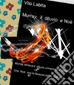 Murray,  il diluvio e NoèMurray temeva il diluvio universale e temeva Che Noè non lo facesse salire sull arca. E-book. Formato PDF ebook