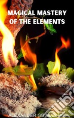 Magical Mastery of the Elements. E-book. Formato EPUB ebook