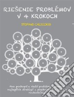 Riešenie problémov v 4 krokochAko pochopit a riešit problémy pomocou najlepších stratégií z psychológie a vedy o rozhodovaní. E-book. Formato EPUB ebook