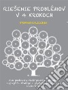 Riešenie problémov v 4 krokochAko pochopit a riešit problémy pomocou najlepších stratégií z psychológie a vedy o rozhodovaní. E-book. Formato EPUB ebook