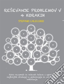 Reševanje problemov v 4 korakihKako razumeti in reševati težave z uporabo najboljših strategij iz psihologije in znanosti o odlocanju. E-book. Formato EPUB ebook di Stefano Calicchio