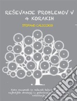 Reševanje problemov v 4 korakihKako razumeti in reševati težave z uporabo najboljših strategij iz psihologije in znanosti o odlocanju. E-book. Formato EPUB ebook