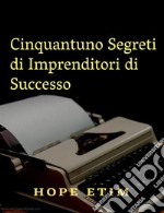 Cinquantuno Segreti di Imprenditori di Successo. E-book. Formato EPUB ebook