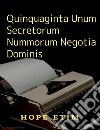 Quinquaginta Unum Secretorum Nummorum Negotia Dominis. E-book. Formato EPUB ebook