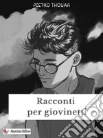 Racconti per giovinetti. E-book. Formato EPUB ebook